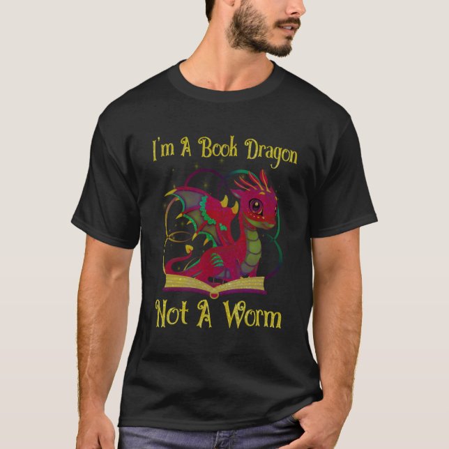 I'M A Book Dragon Not A Worm T-Shirt (Front)