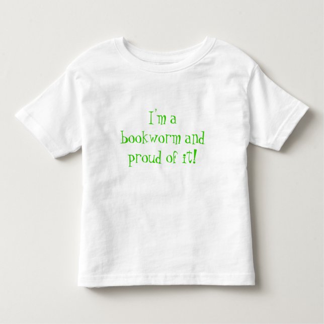 I'm a bookworm and proud of it! toddler T-Shirt (Front)