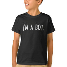 I'm a bot. - Funny T-shirt
