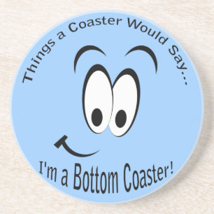 I'm a Bottom Coaster