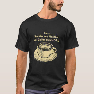I'm A Bouvier Des Flandres And Coffee Kind Of Girl T-Shirt