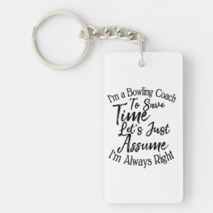 I'm a Bowling Coach To Save Time Let's Just Assume Key Ring