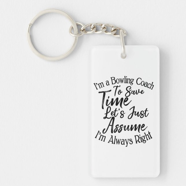 I'm a Bowling Coach To Save Time Let's Just Assume Key Ring (Front)
