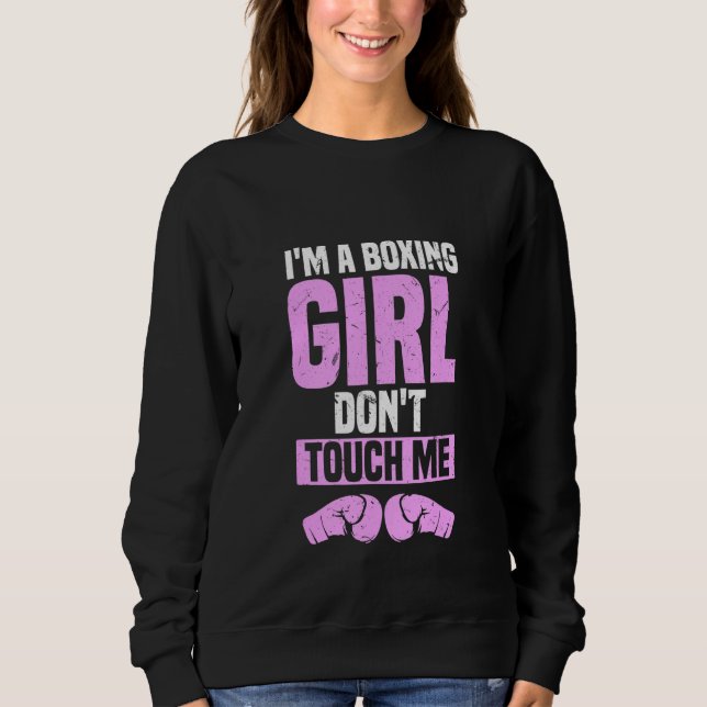Im A Boxing Girl Dont Touch Me Fierce Gym Training Sweatshirt (Front)