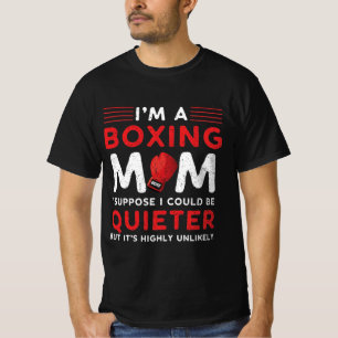 I'm A Boxing Mum I Suppose I Could Be Quieter T-Shirt