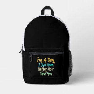 I'm A Boy I Just Have Better Hair Than You Printed Backpack