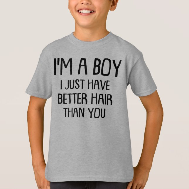 I'm A Boy I Just Have Long Hair than you T-Shirt (Front)