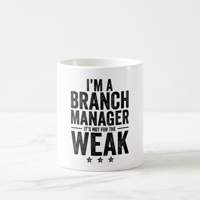 I'M A Branch Manager It's Not For The Weak Coffee Mug (Center)