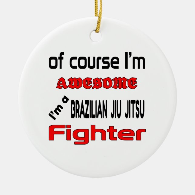 I'm a Brazilian Jiu Jitsu Fighter Ceramic Ornament (Front)
