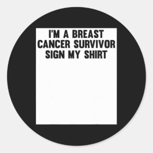 Im A Breast Cancer Survivor Sign My Shirt Awarenes Classic Round Sticker