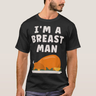 Im A Breast Man Turkey Funny Thanksgiving Dinner  T-Shirt