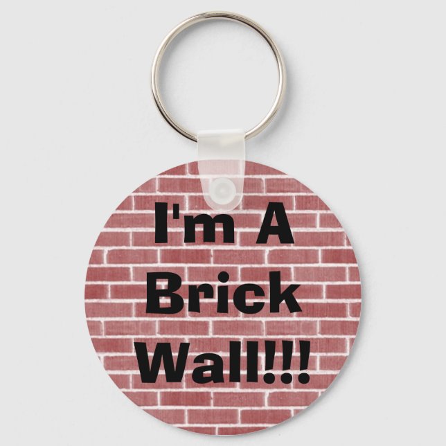 I'm A Brick Wall!!! Key Ring (Front)