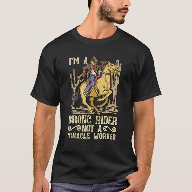 I'm A Bronc Rider Western Riding Rodeo Love Bareba T-Shirt (Front)