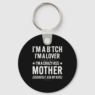 I'm A Btch I'm A Lover I'm A Crazy Mother Seriousl Key Ring