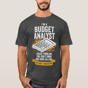 Im A Budget Analyst Gift T-Shirt