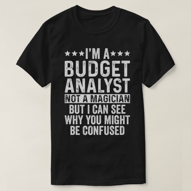 I'm A Budget Analyst Not A Magician Funny Job farm T-Shirt (Design Front)