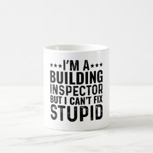 I'M A Building Inspector But I Can't Fix Stupid Coffee Mug