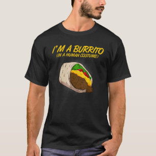 I'm A Burrito In A Human Costume Mexican Fast Food T-Shirt