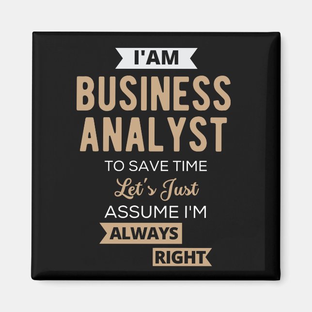 im a business analyst to save time magnet (Front)