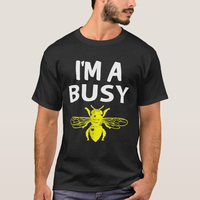 Im A Busy Bee Worker Bee Funny Beekeeper T-Shirt (Front)