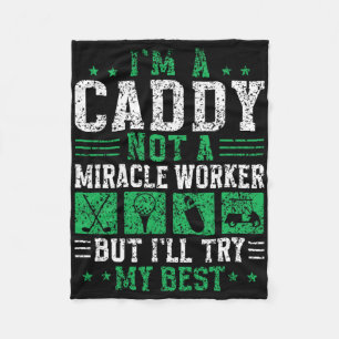 I'm A Caddy Not A Miracle Worker Golfer Job Golf C Fleece Blanket