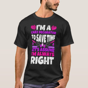 I'm A Cake Decorator Cake Decorating Pastry Chef B T-Shirt