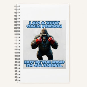 I'm a Calm Person But in the Ring I'm an Animal Notebook