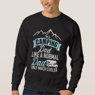 Im A Camping Dad Like A Normal Dad Only Much Coole Sweatshirt