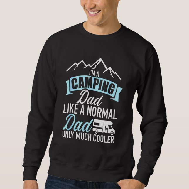 Im A Camping Dad Like A Normal Dad Only Much Coole Sweatshirt (Front)