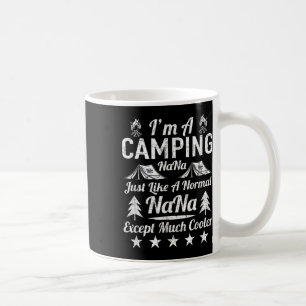 Im A Camping Nana Just Like A Normal Funny Gift Fu Coffee Mug