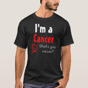 I'm a Cancer What's your apology? T-Shirt