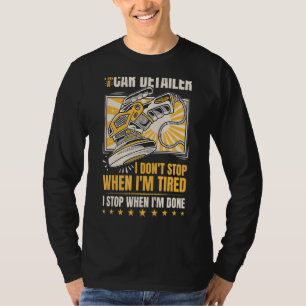 I'm A Car Detailer I Don't Stop When I'm Tired Det T-Shirt