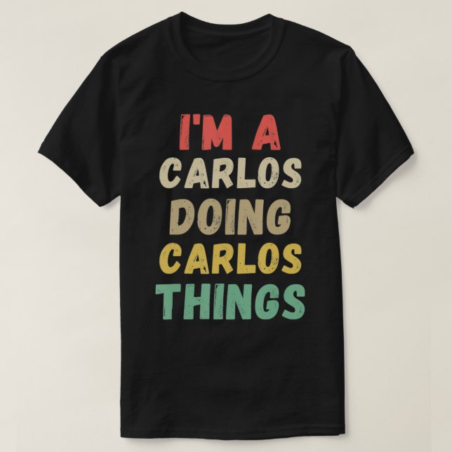 I'm A Carlos Doing Carlos Things Funny  T-Shirt (Design Front)