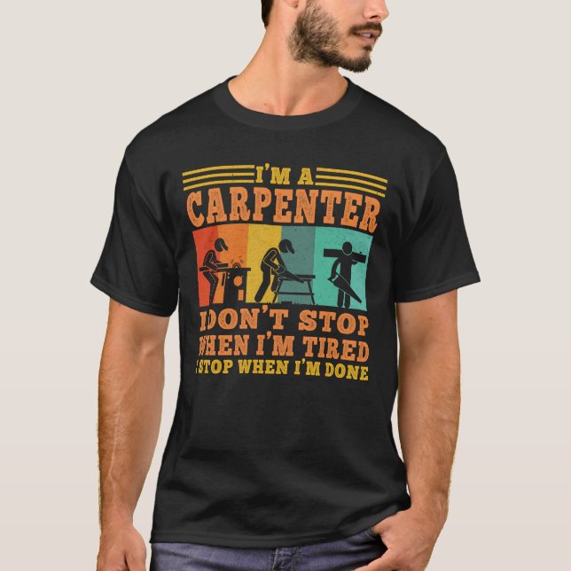 I'm a Carpenter Carpentry Wood Woodworking T-Shirt (Front)
