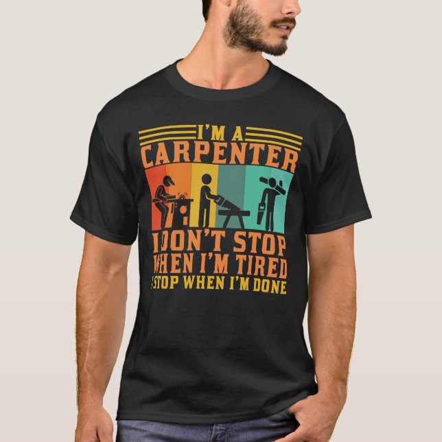 I'm a Carpenter Woodworker Carpentry Gift T-Shirt (Front)