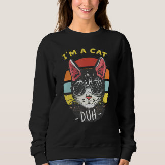 I'm A Cat Duh Cat Lovers Sweatshirt