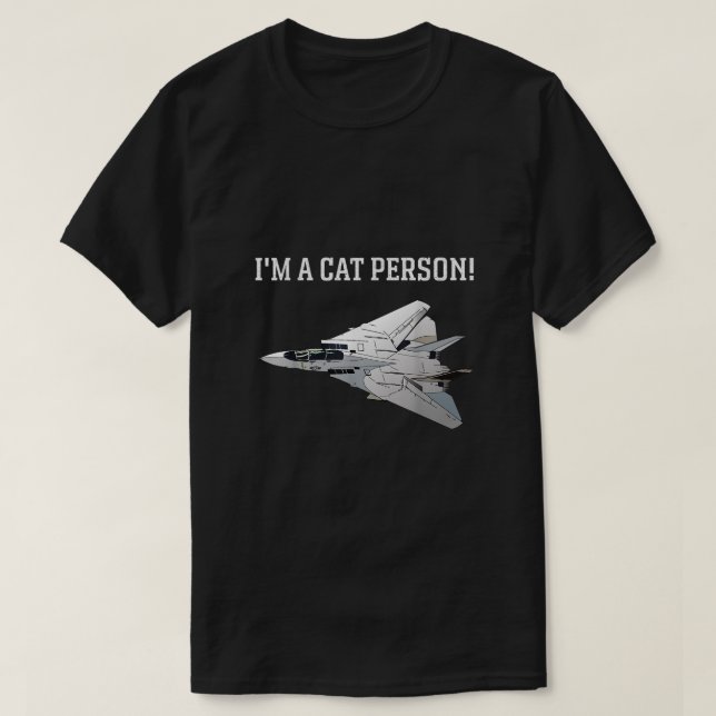 im a cat person f14 tomcat  T-Shirt (Design Front)