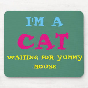 I'm a Cat Waiting For Yummy Mouse Mousepad