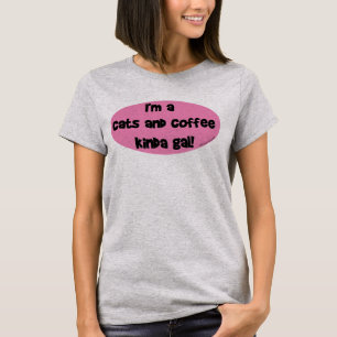 I'm a Cats and Coffee Kinda Gal! T-Shirt