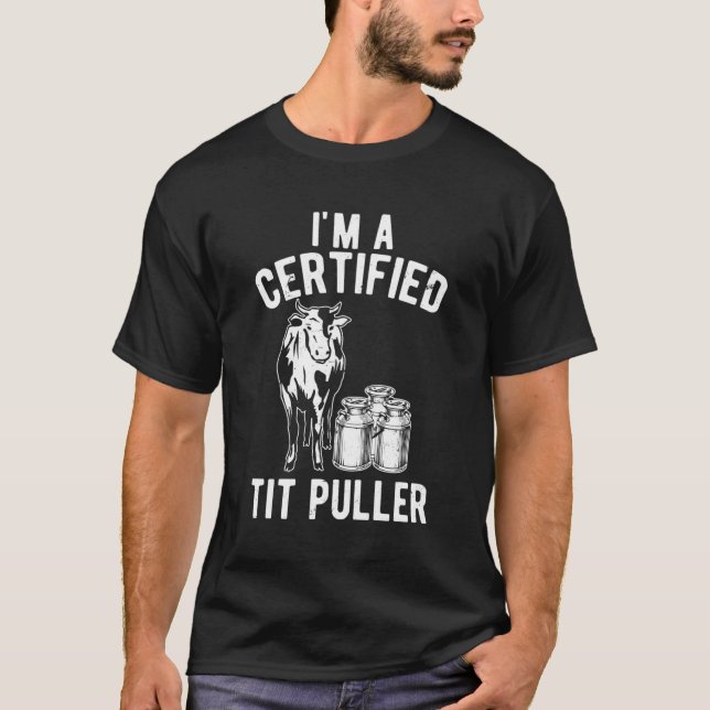 I'M A Certified Tit Puller Dairy Cow Farmer T-Shirt (Front)