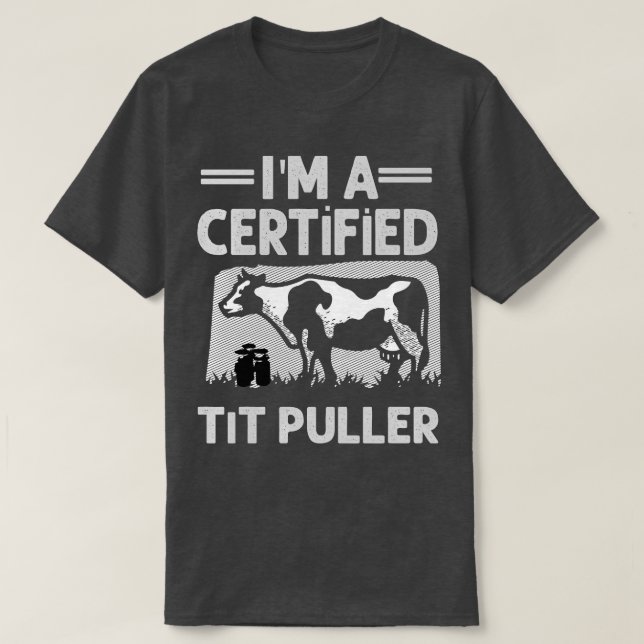 Im A Certified Tit Puller Funny Dairy Cow Farmer G T-Shirt (Design Front)