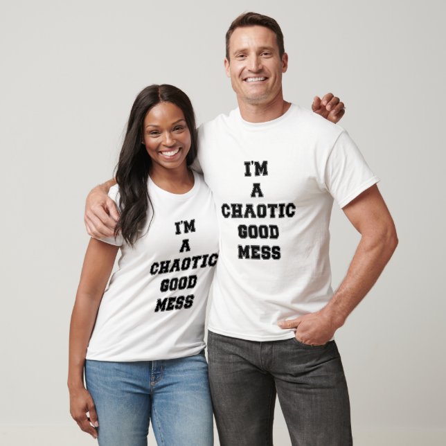 I'm a chaotic good mess T-Shirt (Unisex)