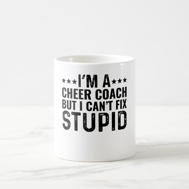 I'M A Cheer Coach But I Can't Fix Stupid Coffee Mug (Center)