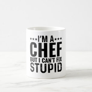 I'M A Chef But I Can't Fix Stupid Coffee Mug