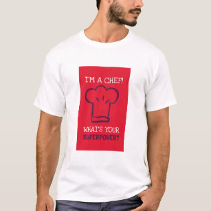 I'm a Chef. What's your super power? T-Shirt