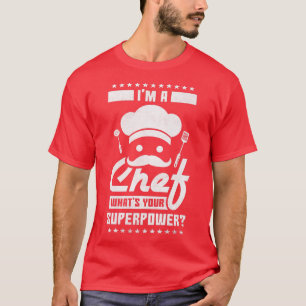Im A Chef Whats Your Superpower, Cooking T-Shirt