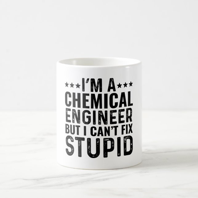 I'M A Chemical Engineer But I Can't Fix Stupid Coffee Mug (Center)