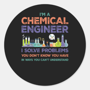 I'm A Chemical Engineer I Solve Problems You Don't Classic Round Sticker