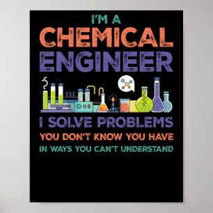 I'm A Chemical Engineer I Solve Problems You Don't Poster