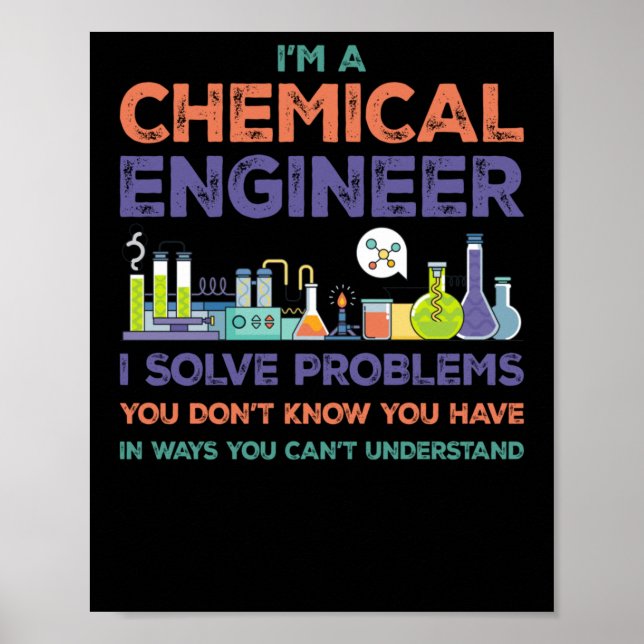 I'm A Chemical Engineer I Solve Problems You Don't Poster (Front)